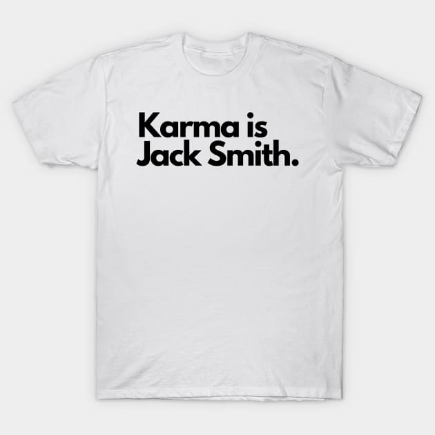 Karma is Jack Smith T-Shirt by TheFloridaManCollective